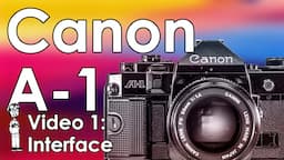 Canon A-1 Video 1: Tutorial, Beginner Guide, Interface, Layout, and Review