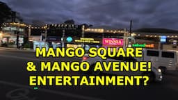 MANGO SQUARE & MANGO AVENUE!  ENTERTAINMENT OPTIONS IN CEBU CITY