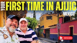 FIRST TIME in AJIJIC?  START HERE!  (Top things to know & do when you arrive in Ajijic, Mexico)