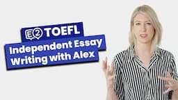 TOEFL Independent Essay Writing with Alex!