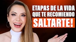 ¡SÁLTATE ESTAS ETAPAS EN TU VIDA!