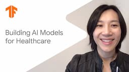 Building AI models for healthcare (ML Tech Talks)