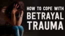 How To Cope With Betrayal Trauma