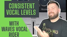 CONSISTENT VOCAL LEVELS WITH WAVES VOCAL RIDER