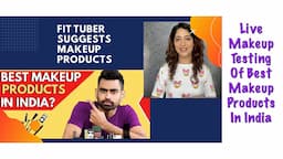 Fit Tuber’s choice Makeup Products | Live Makeup Testing Of Best Organic Makeup Products In India