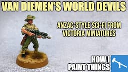 Van Diemen's Devils - ANZAC-inspired Sci-Fi Miniatures [How I Paint Things]