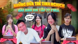 Những Đứa Trẻ Tinh Nghịch | Hai Anh Em Tập 77 Full | Phim Hài Hước Gãy Media