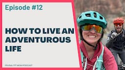 How to Live an Adventurous Life | Frugal Fit Mom Podcast