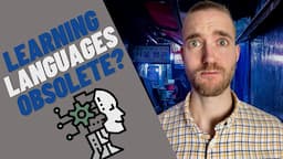 AI and Language Learning… Does It Still Make Sense to Learn a Foreign Language?