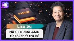 Nữ CEO đưa AMD từ cõi chết trở về