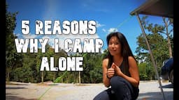 5 REASONS WHY I CAMP ALONE | Why Do I Love Solo Camping So Much?