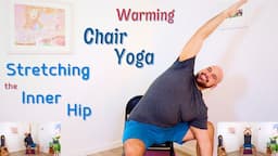 Warming Chair Yoga Flow - Stretching The Inner Hip - 30 Minute Class - Fully Seated