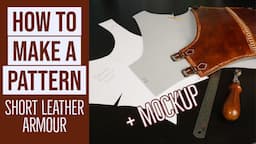 How To Pattern A Leather Armour From Scratch || For LARP And Other Costumes