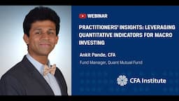 Practitioners' Insights Leveraging Quantitative Indicators for Macro Investing | Ankit Pande, CFA