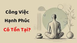 Có Tồn Tại Công Việc Mang Lại Hạnh Phúc Hay Ko?  -Tri Kỷ Cảm Xúc Web5ngay