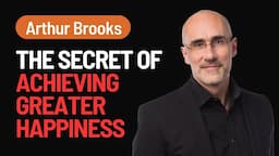 Understanding Success and Happiness Over a Lifetime | Arthur Brooks