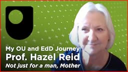 My OU and EdD Journey - Professor Hazel Reid: 'Not just for a man, Mother'