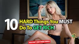 10 Hard Things You Must Do If You Want To Get Rich