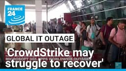 Global IT outage: 'CrowdStrike may struggle to recover' • FRANCE 24 English