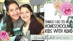 Things I Do To Help: Homeschooling Kids With ADHD