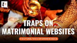 Beware Of Traps On Matrimonial Websites | Voice For Men India