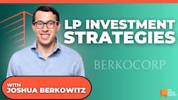 LP investment strategies, IRR focus, and more with Berkocorp's Joshua Berkowitz | E1882