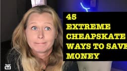 45 (REALLY) EXTREME WAYS TO SAVE MONEY AT HOME!