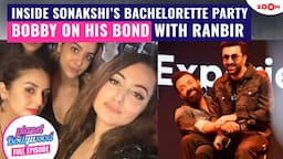 INSIDE Sonakshi Sinha’s GRAND bachelorette party | Bobby’s shocking comment on his bond with Ranbir