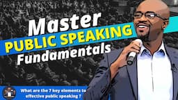 Master Public Speaking Fundamentals - 7 Elements of Public Speaking