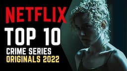 TOP 10 Best New Netflix Crime Series 2022 | Watch Now on Netflix!