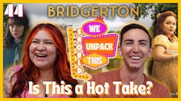 Bridgerton & Oops All Banter | We Should Unpack This E44