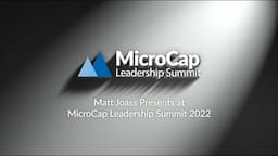 Matt Joass Presents at MicroCap Leadership Summit 2022