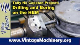 Tally Ho Capstan Project: Drilling and Boring Holes in the Capstan Cap on the Horizontal Boring Mill