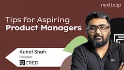 Kunal Shah - Tips for Aspiring Product Managers | The NextCurve