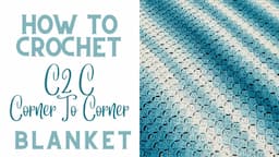 How to Crochet C2C Corner to Corner Blanket