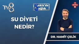 Su Diyeti Nedir? | Dr. Hamit Çelik | 8'de Sağlık