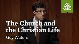 The Church and the Christian Life: The Life and Theology of Paul with Guy Waters