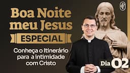 11/06 - Oração da noite: 2º Dia "Boa noite, meu Jesus especial".