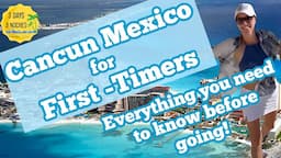 Cancun, Mexico for First Timers | Everything you need to know before going to Cancun, Mexico