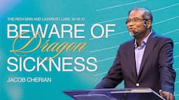 Beware of Dragon Sickness | The Rich Man and Lazarus | Luke 16:19-31 | Jacob Cherian | SABC | CGLD