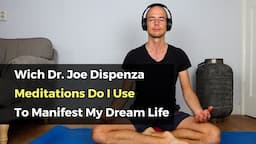 Which Dr. Joe Dispenza Meditations do I Use For Manifesting My Dream Life