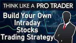 Build Your Own Intraday Stocks Trading Strategy Like Pro Trader. Think Like a Pro Trader