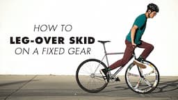 HOW TO LEG-OVER SKID ON A FIXED GEAR