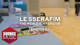 LE SSERAFIM (르세라핌) Documentary 'The World Is My Oyster' EPISODE 02