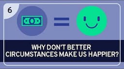 PHILOSOPHY - Happiness 6: Why Don’t Better Circumstances Make Us Happier?