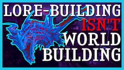 Lore-Building Isn't World-Building