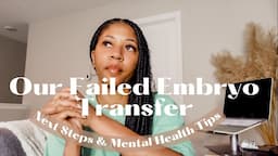 Our Failed Embryo Transfer | Next Steps & Mental Health Tips