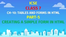 ICSE CLASS 7 | CH-10: TABLES IN HTML | Part-5 | FORMS IN HTML | CREATE  A TEXT BOX, PASSWORD BOX