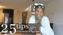 #4 TWENTY FIVE TIPS TO UP YOUR SLOW DOWN GAME | SLOW LIVING FOR BEGINNERS