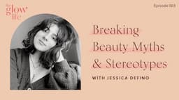 Breaking Beauty Myths & Stereotypes with Jessica Defino